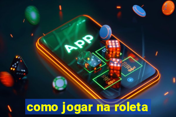 como jogar na roleta